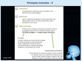 Principais inclusões – II
(Imagem: ANS)
 