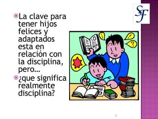 La clave para tener hijos felices y adaptados esta en relación con la disciplina, pero… ¿que significa realmente disciplina? 