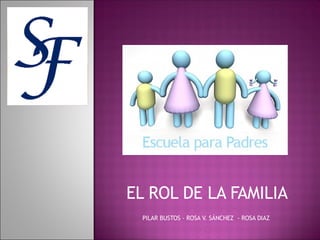 EL ROL DE LA FAMILIA PILAR BUSTOS - ROSA V. SÁNCHEZ  - ROSA DIAZ  