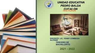 2021 - 2022
UNIDAD EDUCATIVA
PEDRO BALDA
CUCALON
HISTORIA
TERCERO DE
BACHILLERTO
DOCENTE: LIC. YENNY COMBOZA
ALCIVAR
 