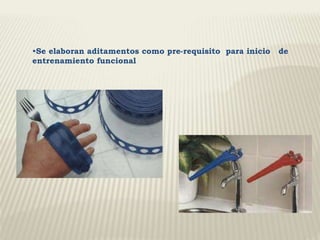 •Se elaboran aditamentos como pre-requisito para inicio de 
entrenamiento funcional 
 