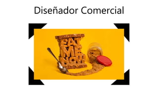 Diseñador Comercial
 