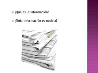 ¿Qué es la información?¿Toda Información es noticia?