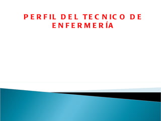 PERFIL DEL TECNICO DE ENFERMERÍA 