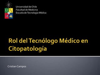 Universidad de Chile
      Facultad de Medicina
      Escuela de Tecnología Médica




Cristian Campos
 
