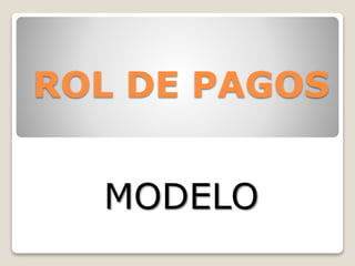 ROL DE PAGOS
MODELO
 