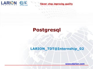 Postgresql www.elarion.com [email_address] Never stop improving quality 