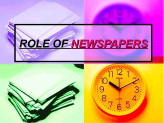 ROLE OFROLE OF NEWSPAPERSNEWSPAPERS
 