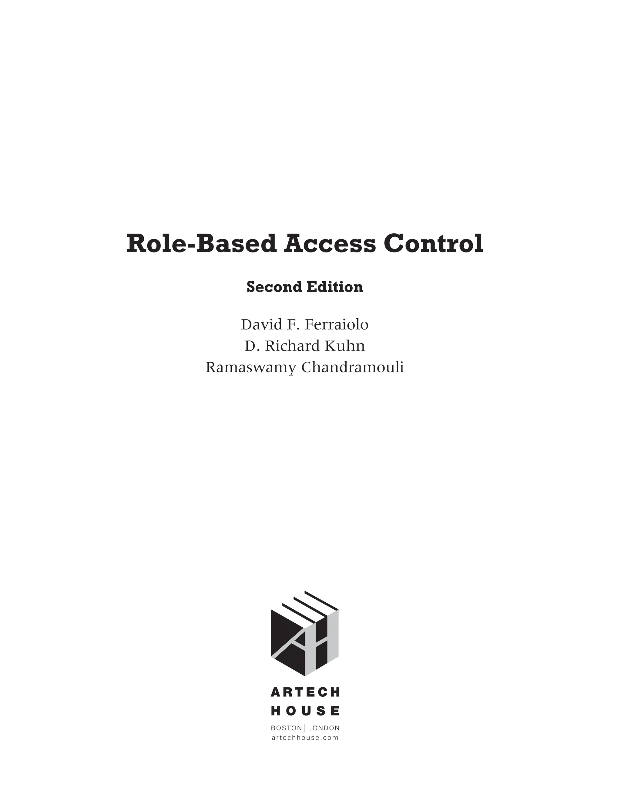 Role-Based Access Control
Second Edition
David F. Ferraiolo
D. Richard Kuhn
Ramaswamy Chandramouli
artechhouse.com
 