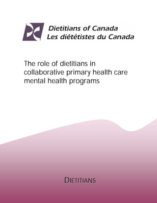  
 

 

 

    The role of dietitians in
    collaborative primary health care
    mental health programs




                DIETITIANS