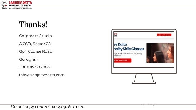 Thanks!
Corporate Studio
A 26/8, Sector 28
Golf Course Road
Gurugram
+91.9015.983.983
info@sanjeevdatta.com
Do not copy content, copyrights taken
Template credit: slidesgo.com
 