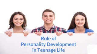 Role of
Personality Development
in Teenage Life
 