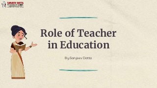 Role of Teacher in Education | PPTX