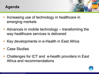 Agenda

    Increasing use of technology in healthcare in
     emerging markets

    Advances in mobile technology – tra...