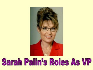 Sarah Palin’s Roles As VP 