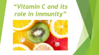 “Vitamin C and its
role in immunity”
 