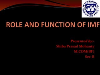 Presented by:- 
Shiba Prasad Mohanty 
M.COM(BF) 
Sec-B 
 