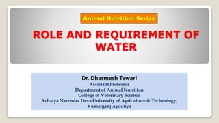 ROLE AND REQUIREMENT OF
WATER
Animal Nutrition Series
 