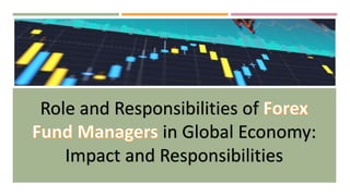 Role and Responsibilities of
in Global Economy:
Impact and Responsibilities
 