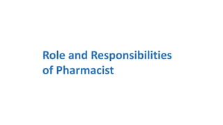 Role and Responsibilities
of Pharmacist
 