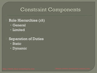  Role Hierarchies (rh) 
• General 
• Limited 
 Separation of Duties 
• Static 
• Dynamic 
http://www.ifour-consultancy.com Offshore software development company India 
 