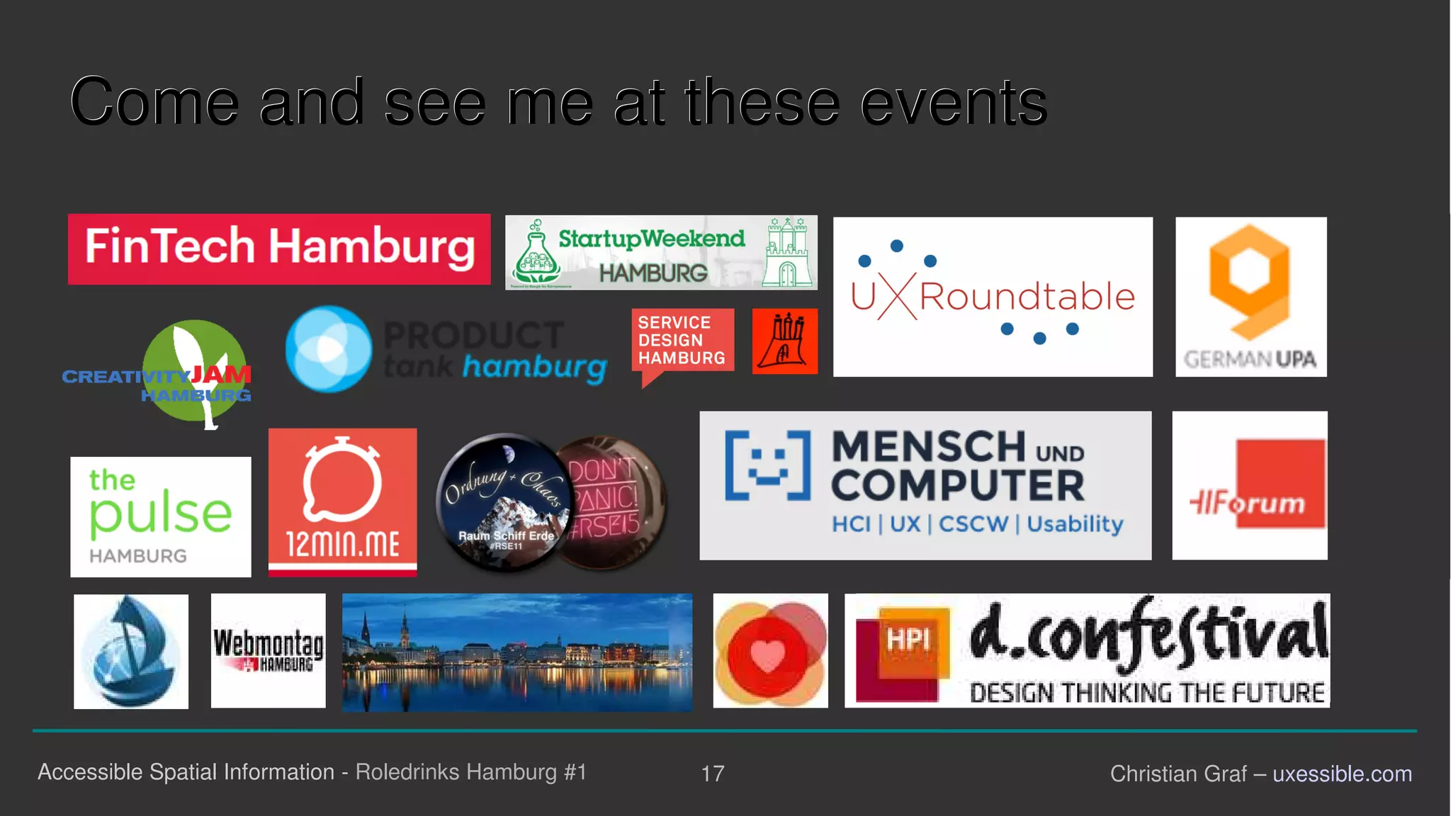 17Accessible Spatial Information - Roledrinks Hamburg #1 Christian Graf – uxessible.com
CCoommee aanndd sseeee mmee aatt tthheessee eevveennttss
 