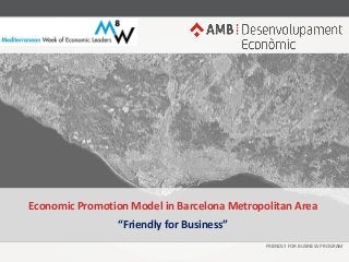 FRIENDLY FOR BUSINESS PROGRAM
Economic Promotion Model in Barcelona Metropolitan Area
“Friendly for Business”
 