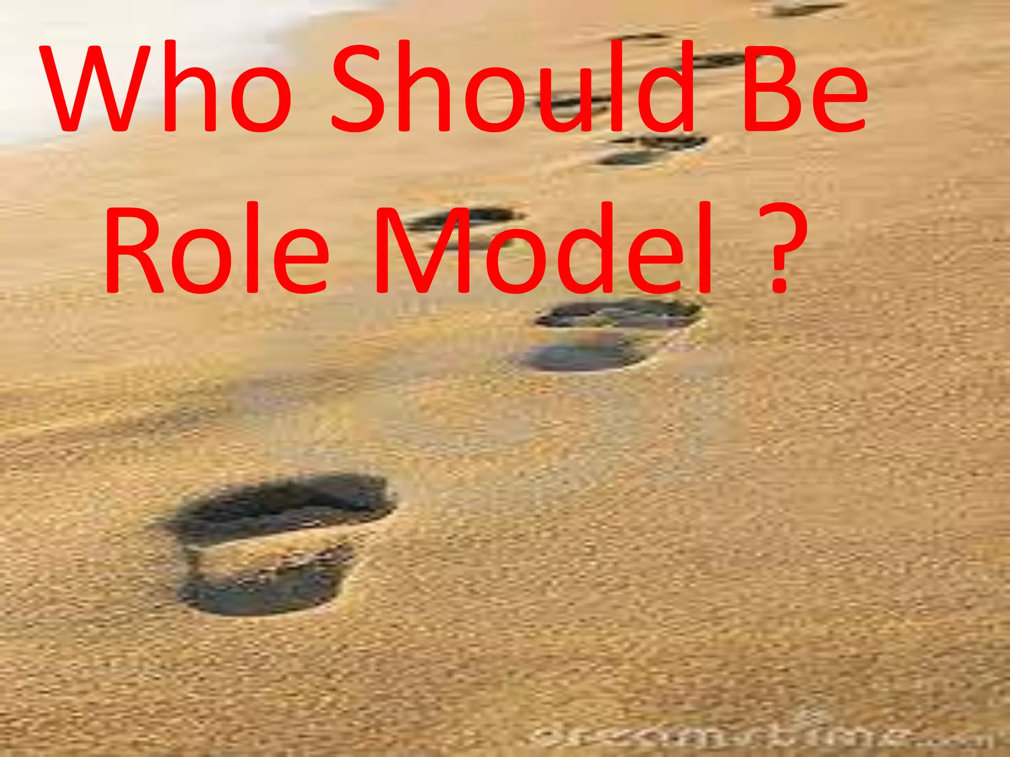 Who Should Be
Role Model ?
 