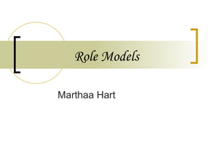 Role Models Marthaa Hart 