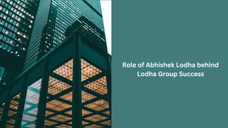 Role of Abhishek Lodha behind
Lodha Group Success
 