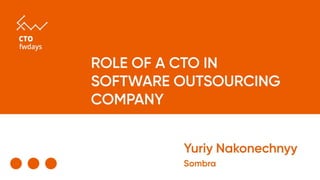 sombrainc.com
Role of a CTO
in software outsourcing
company
 