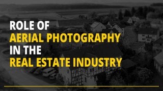 Role of Aerial Photography in
the Real Estate Industry
 