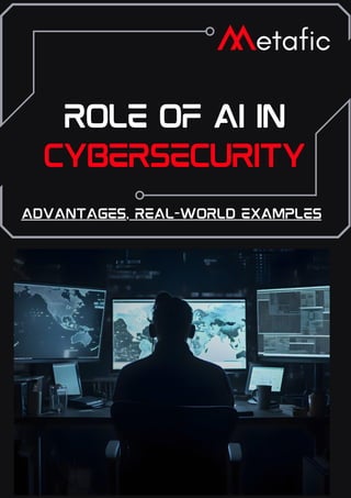 Role of AI in
Cybersecurity
Advantages, Real-World Examples
 