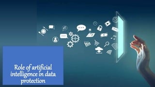 Role of artificial
intelligence in data
protection
 