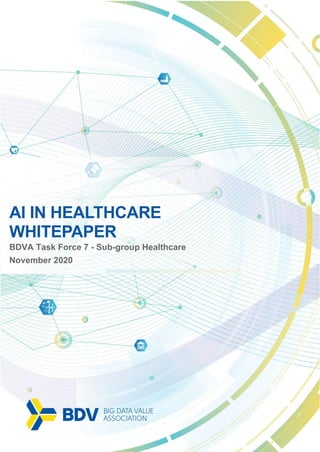 1
AI IN HEALTHCARE
WHITEPAPER
BDVA Task Force 7 - Sub-group Healthcare
November 2020
 