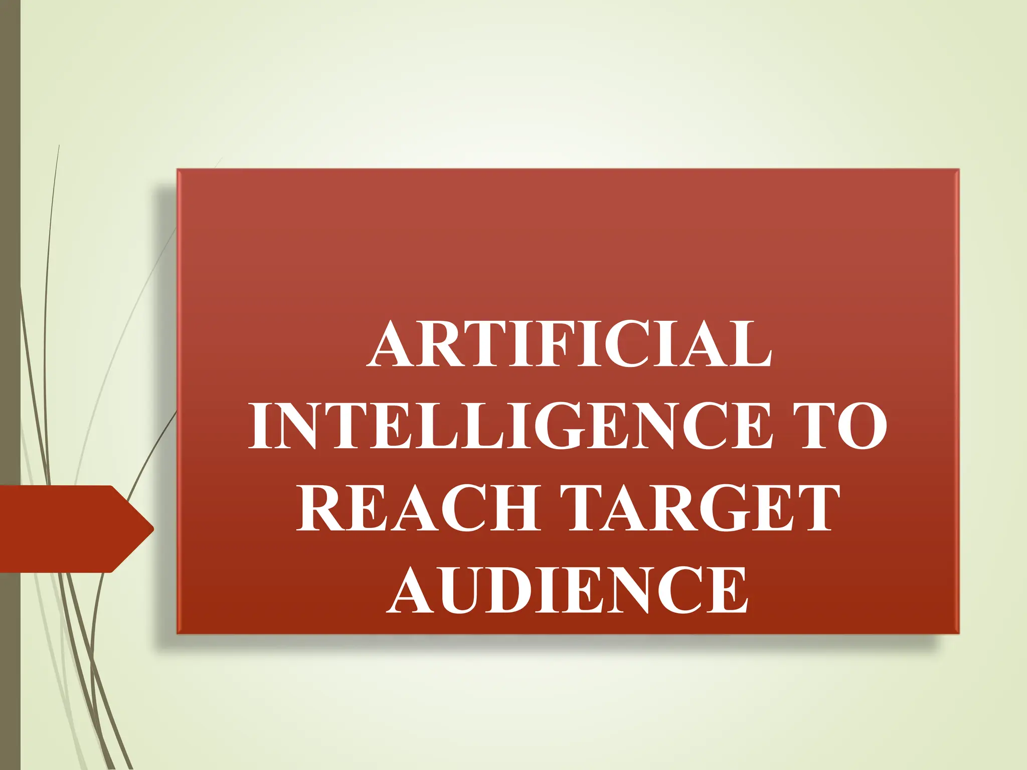 ARTIFICIAL
INTELLIGENCE TO
REACH TARGET
AUDIENCE
 