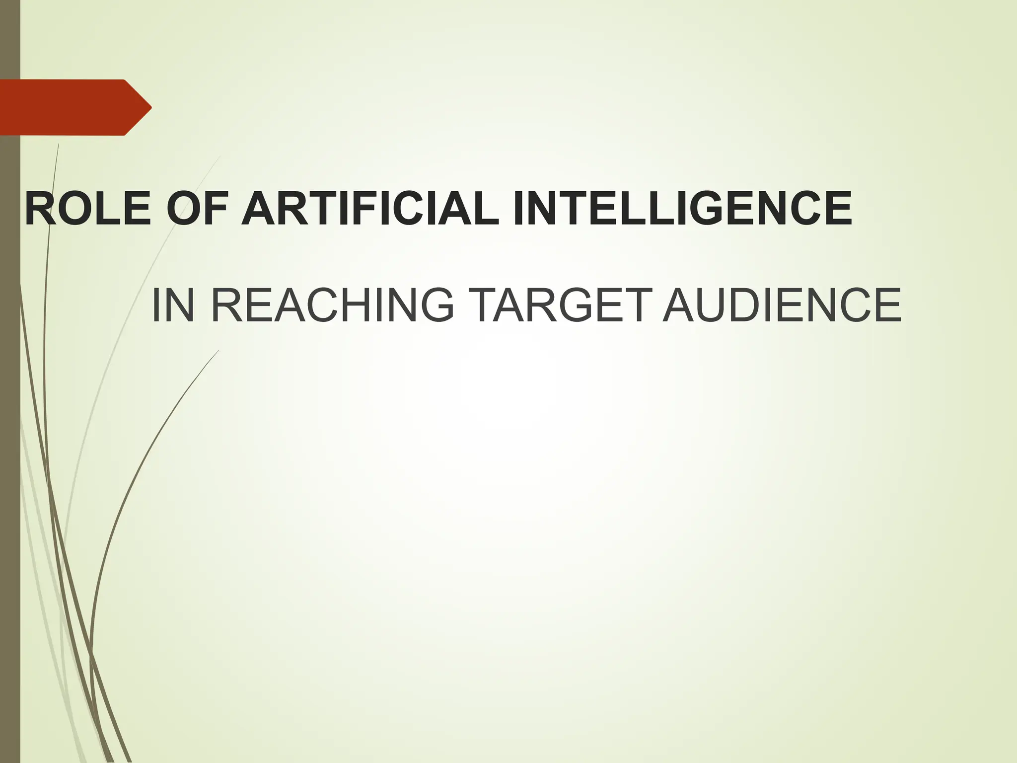 ROLE OF ARTIFICIAL INTELLIGENCE
IN REACHING TARGET AUDIENCE
 