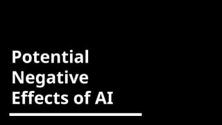 Potential
Negative
Effects of AI
 