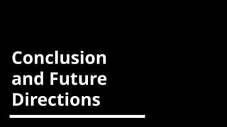 Conclusion
and Future
Directions
 