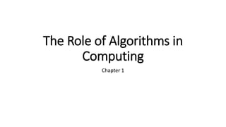 The Role of Algorithms in
Computing
Chapter 1
 