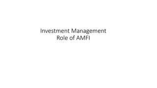 Investment Management
Role of AMFI
 