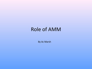 Role of AMM
By Ac Marsh
 