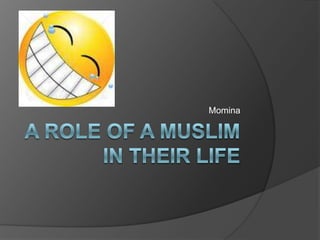A role of a Muslimin their life Momina 