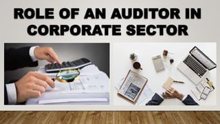 ROLE OF AN AUDITOR IN
CORPORATE SECTOR
 