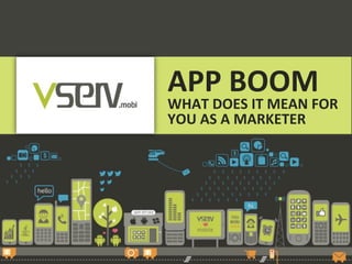APP	
  BOOM	
  
Hello!	
     WHAT	
  DOES	
  IT	
  MEAN	
  FOR	
  
             YOU	
  AS	
  A	
  MARKETER	
  
 