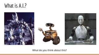 What is A.I.?
What do you think about this?
 