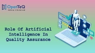 Role Of Artificial
Intelligence In
Quality Assurance
 