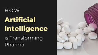HOW
Artificial
Intelligence
is Transforming
Pharma
 