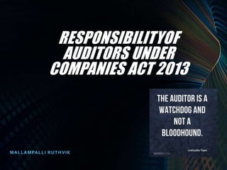 RESPONSIBILITYOF
AUDITORS UNDER
COMPANIES ACT 2013
MALLAMPALLI RUTHVIK
 