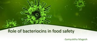 Role of bacteriocins in food safety
-Samyuktha Magesh
 